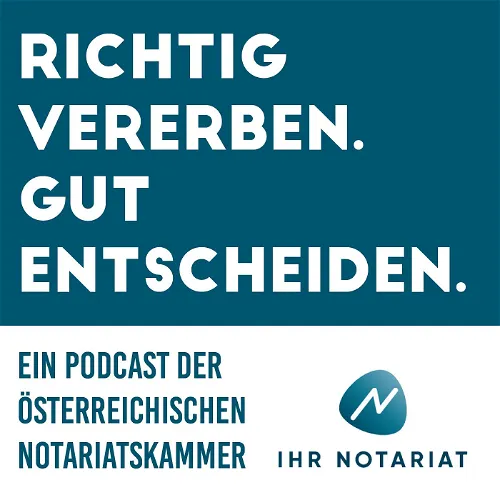 Richtig vererben. Klug entscheiden. Ein Podcast der Österreichischen Notariatskammer